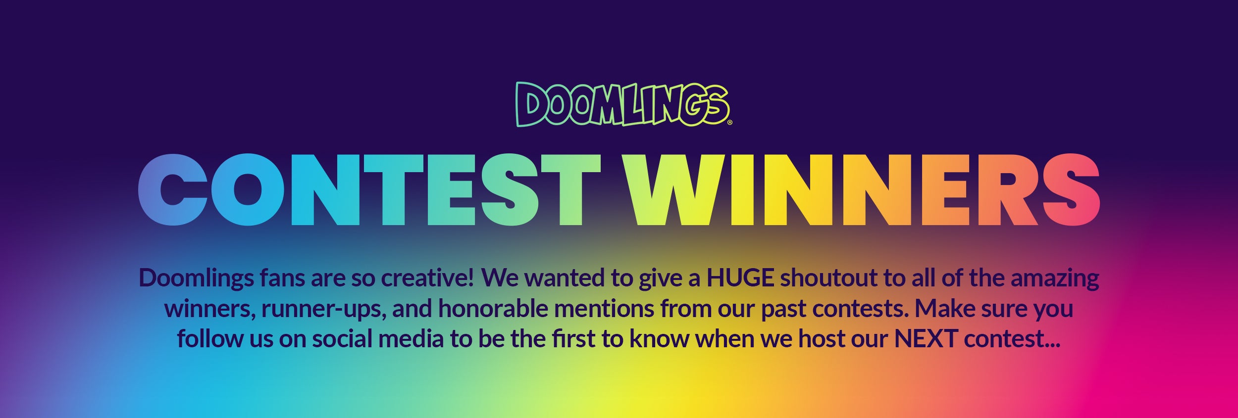 DOOMLINGS CONTEST WINNERS - Doomlings fans are so creative! We wanted to give a HUGE shoutout to all of the amazing winners, runner-ups, and honorable mentions from our past contests. Make sure you follow us on social media to be the first to know when we host our NEXT contest...