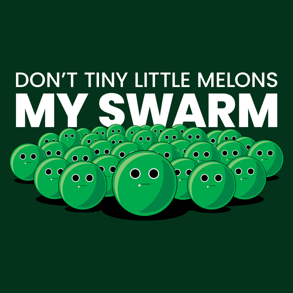 closeup of green tshirt that says Don't Tiny Little Melons My Swarm with swarm on it