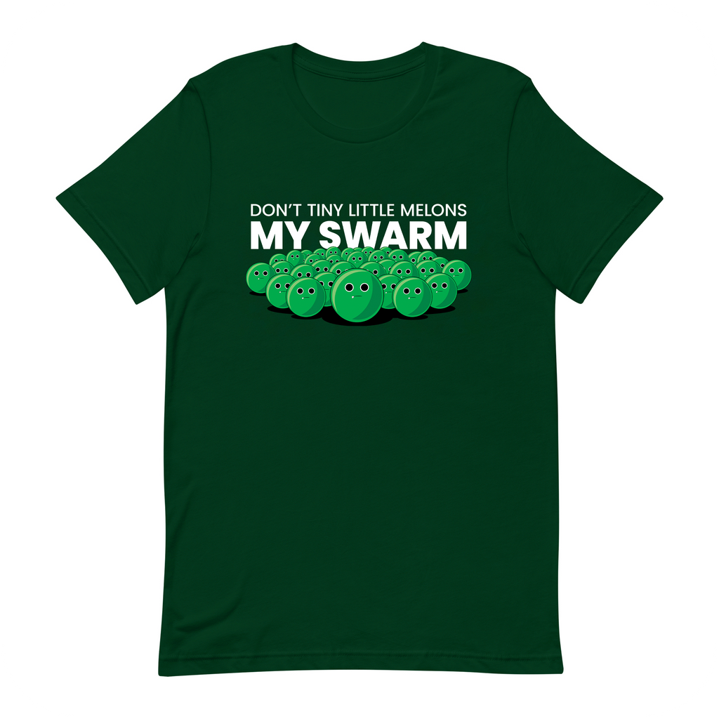 green tshirt that says Don't Tiny Little Melons My Swarm with swarm on it